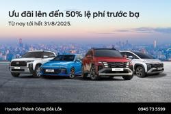 HYUNDAI ĐẮK LẮK ƯU ĐÃI ĐẾN 50% PHÍ TRƯỚC BẠ CHO 4 DÒNG XE HOT