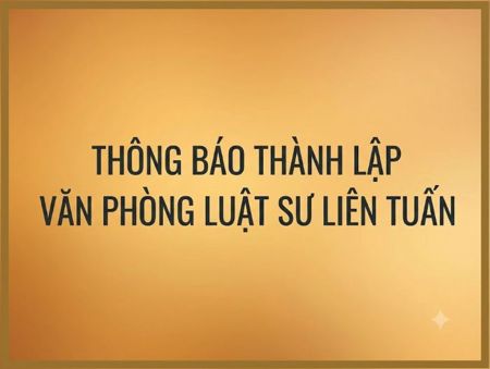 THÔNG BÁO THÀNH LẬP VĂN PHÒNG LUẬT SƯ LIÊN TUẤN