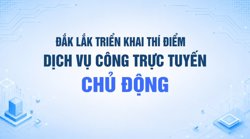 Đắk Lắk triển khai thí điểm dịch vụ công trực tuyến chủ động