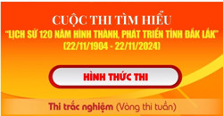 Cuộc thi tìm hiểu “Lịch sử 120 năm hình thành, phát triển tỉnh Đắk Lắk” (22/11/1904 - 22/11/2024)